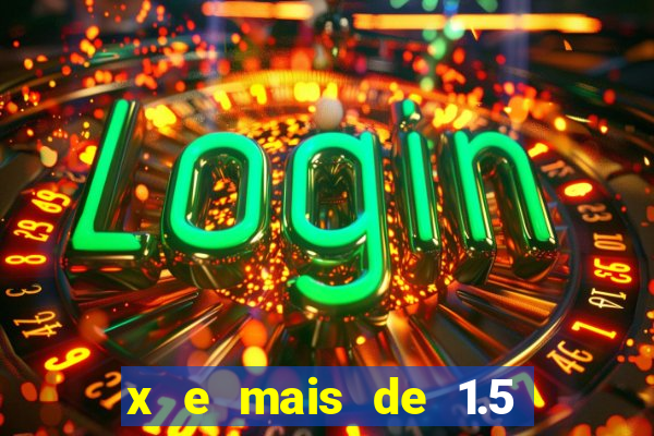 x e mais de 1.5 betano o que significa